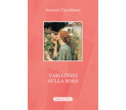 Variazioni sulla rosa di Antonio Catalfamo, 2014, Tabula Fati
