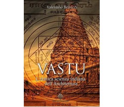 Vastu. L’antica scienza indiana dell’architettura	 di Valentino Bellucci,  2017