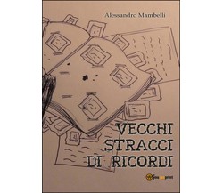 Vecchi stracci di ricordi	 di Alessandro Mambelli,  2015,  Youcanprint