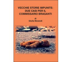 Vecchie storie impunite: due casi per il commissario Braganti	 di Giulia Morandi