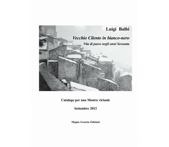  Vecchio Cilento In Bianco-Nero - Luigi Balbi,  2012,  Edizioni Magna Grecia