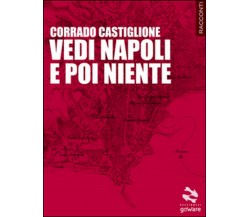 Vedi Napoli e poi niente	 di Corrado Castiglione,  2015,  Goware