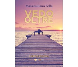 Vedo oltre - Limited edition di Massimiliano Folla,  2018,  Youcanprint