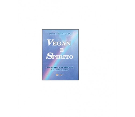 Vegan e spirito - Carmen Schusser Saranya,  2016,  Youcanprint