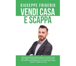 Vendi Casa e Scappa	 di Giuseppe Frigerio,  2020,  Youcanprint