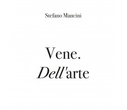 Vene. *Dell*’arte , di Stefano Mancini,  2019,  Youcanprint  - ER