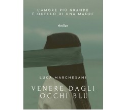 Venere dagli occhi blu	 di Luca Marchesani,  2016,  Youcanprint