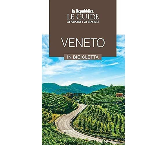 Veneto in bicicletta. Le guide ai sapori e ai piaceri - AA.VV. - Gedi, 2021