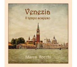 Venezia. Il tempo sospeso di Marco Rocchi, 2022, Youcanprint