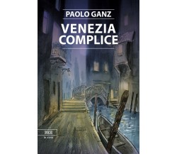 Venezia complice	 di Paolo Ganz,  Bottega Errante Edizioni