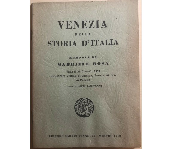 Venezia nella storia d’Italia di Cesare Zangilorami,  1962,  Editore Emilio Vian