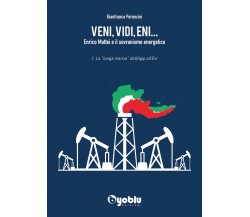 Veni, vidi, Eni... Enrico Mattei e il sovranismo energetico di Gianfranco Peronc