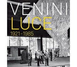 Venini luce 1921 - 1985. - M. Barovier, C. Sonego - Skira, 2022