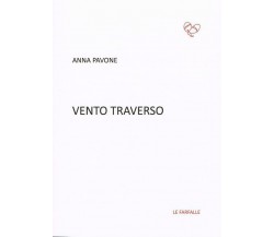 Vento traverso di Anna Pavone,  2017,  Edizioni Le Farfalle