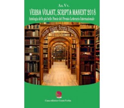 Verba volant, scripta manent 2018. Antologia delle più belle poesie del Premio L