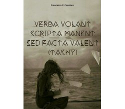 Verba volant scripta manent sed facta valent (Tashy) di Francesco P. Casolaro,  