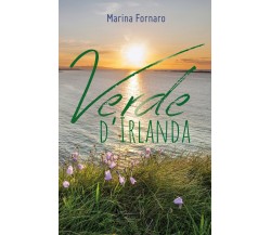 Verde d’Irlanda	 di Marina Fornaro,  2018,  Youcanprint
