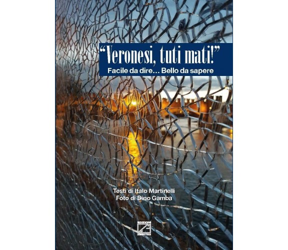 «Veronesi, tuti mati!». Facile da dire... bello da sapere di Italo Martinelli, 