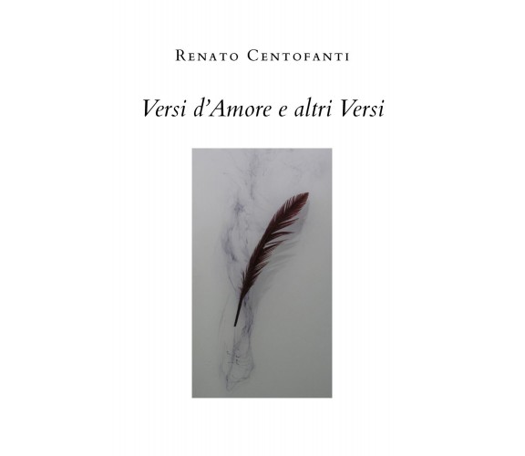 Versi d’amore e altri versi di Renato Centofanti,  2020,  Youcanprint