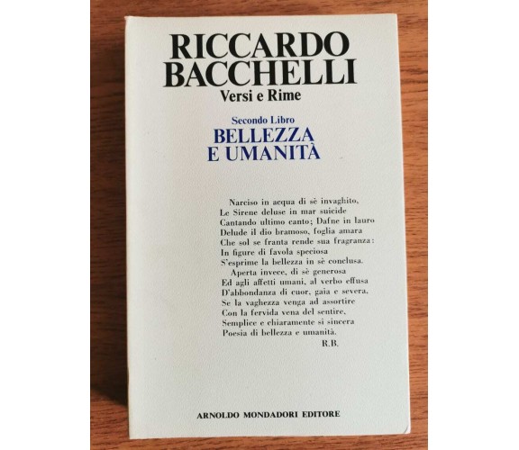 Versi e rime, Bellezza e umanità - R. Bacchelli - Mondadori - 1972 - AR