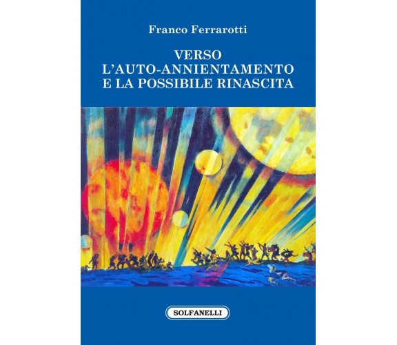 Verso l’auto-annientamento e la possibile rinascita di Franco Ferrarotti, 2022