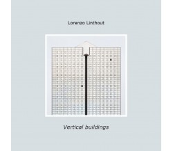 Vertical buildings	 di Lorenzo Linthout,  2020,  Youcanprint