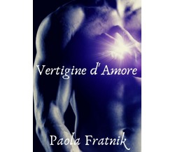 Vertigine 9788831651028d’Amore	 di Paola Fratnik,  2019,  Youcanprint