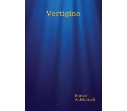 Vertigine di Enrico Aldobrandi, 2022, Youcanprint