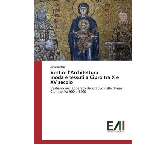 Vestire l'Architettura: moda e tessuti a Cipro tra X e XV secolo - 2017