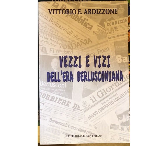 Vezzi e vizi dell’era berlusconiana di Vittorio E. Ardizzone,  2010,  Editoriale