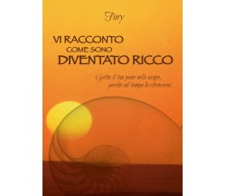 Vi racconto come sono diventato ricco- Fury,  2015,  Youcanprint Self-publishing