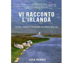 Vi racconto l’Irlanda. Come vedere l’Irlanda in dieci giorni di Luca Rubbis, 201