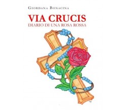  Via Crucis. Diario di una rosa rossa di Giordana Bonacina, 2022, Youcanprint