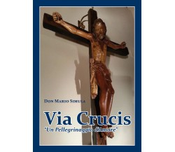 Via Crucis Un Pellegrinaggio d’Amore di Mario Simula,  2022,  Youcanprint