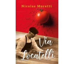  Via Locatelli. Il bel mangiare di Nicolas Moretti, 2023, Youcanprint