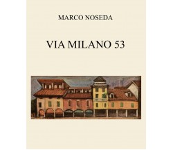 Via Milano 53	 di Marco Noseda,  2021,  Youcanprint