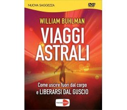 Viaggi astrali. Come uscire fuori dal corpo e liberarsi dal guscio. DVD 