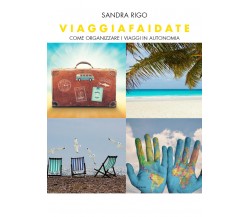 Viaggiafaidate Come organizzare i viaggi in autonomia - Sandra Rigo,  2019 - P