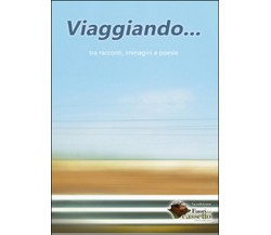 Viaggiando...	 di Associazione Testi&testi,  2015,  Youcanprint