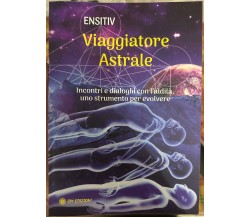 Viaggiatore Astrale. Incontri e dialoghi con l’aldilà. Uno strumento per evolver