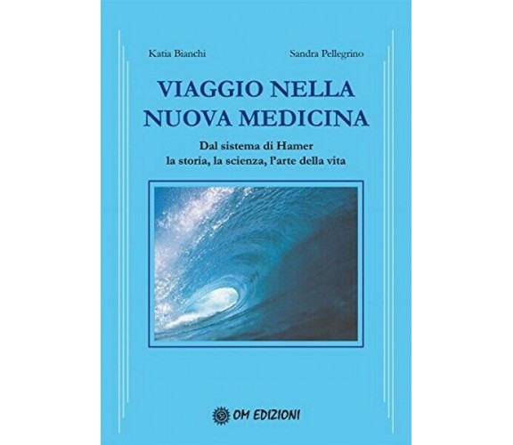 Viaggio Nella Nuova Medicina  di Katia Bianchi E Sandra Pellegrino,  2019  - ER