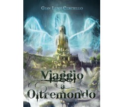 Viaggio a Oltremondo di Gian Luigi Cerciello,  2022,  Youcanprint