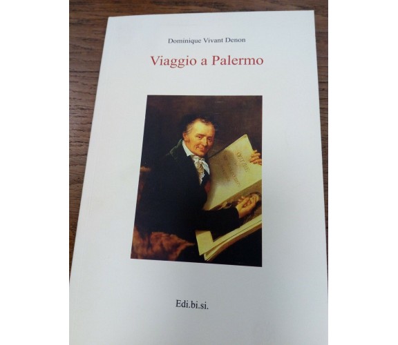 Viaggio a Palermo - Dominique Vivant Denon,  2014,  Edi.bi.si.