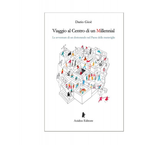 Viaggio al Centro di un Millennial - Dario Gioè - Aoidos edizioni, 2020