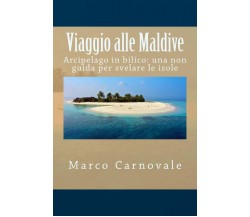 Viaggio alle Maldive - Marco Carnovale - Createspace, 2012