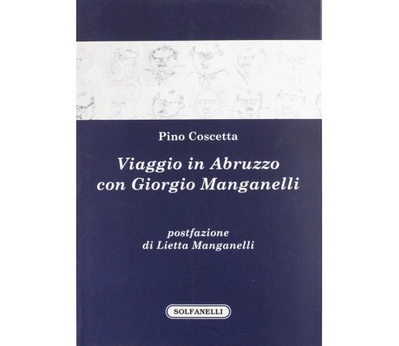  Viaggio in Abruzzo con Giorgio Manganelli di Pino Coscetta, 2012, Solfanelli