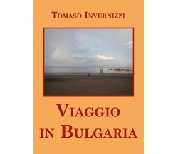 Viaggio in Bulgaria di Tomaso Invernizzi,  2021,  Youcanprint