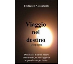 Viaggio nel destino vol.3 -  Francesco Alessandrini - ilmiolibro, 2013