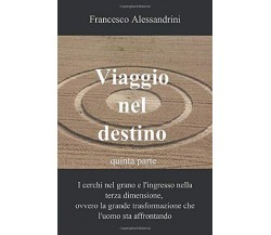Viaggio nel destino vol.5 - Francesco Alessandrini - ilmiolibro,2013