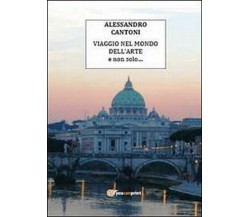 Viaggio nel mondo dell’arte e non solo  - Alessandro Cantoni,  2014 - ER